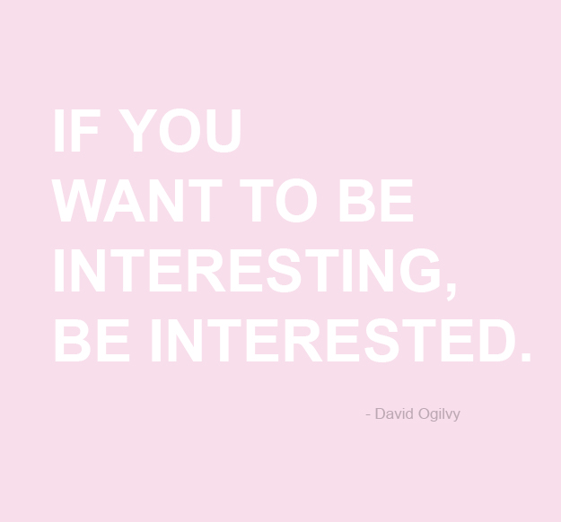 If You Want To Be Interesting, Be Interested